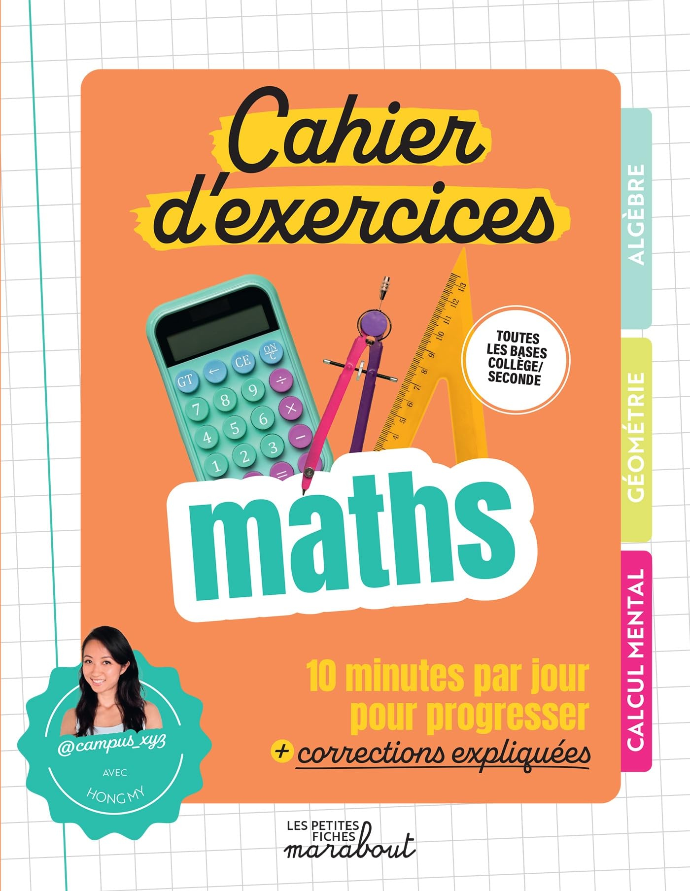 Cahier d'exercices maths : toutes les bases collège, 2de : 10 minutes par jour pour progresser + cor
