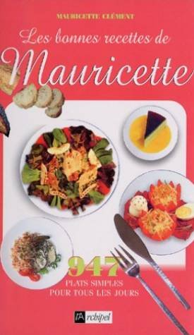 Les bonnes recettes de Mauricette : 977 plats simples pour tous les jours