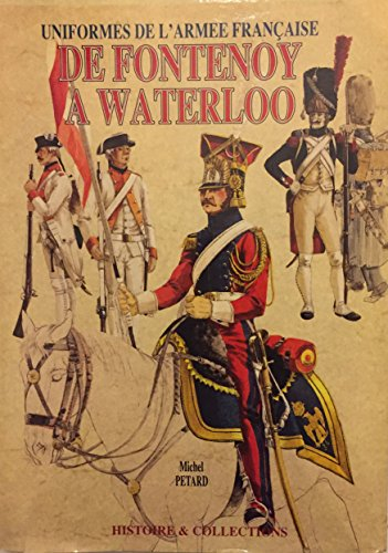 De Fontenoy a Waterloo: Uniformes De l'Armee Francaise