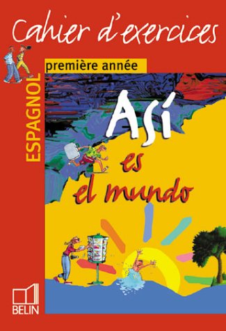 Asi es el mundo, espagnol, première année : cahier d'exercices