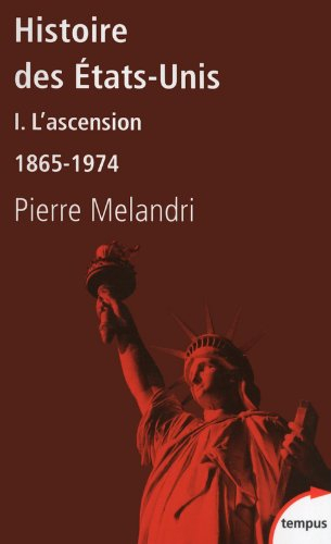 Histoire des Etats-Unis. Vol. 1. L'ascension : 1865-1974 - Pierre Mélandri