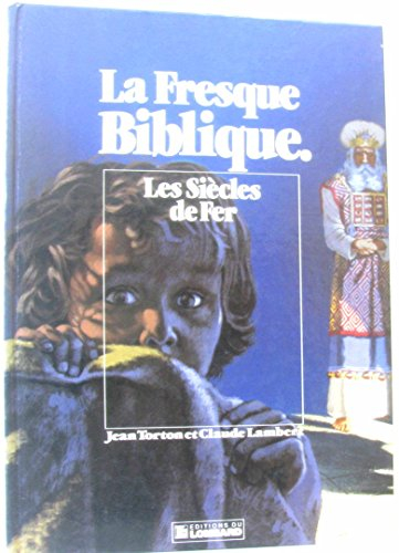 La Fresque biblique. Vol. 4. Les Siècles de fer
