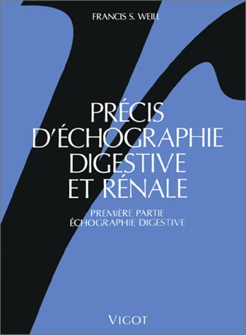 Précis d'échographie digestive et rénale : à l'usage des praticiens et des étudiants en médecine. Vo