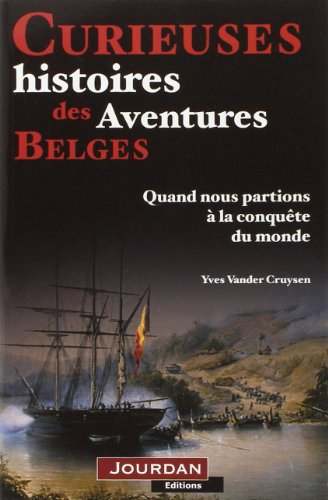 Curieuses histoires des aventures belges : quand nous partions à la conquête du monde