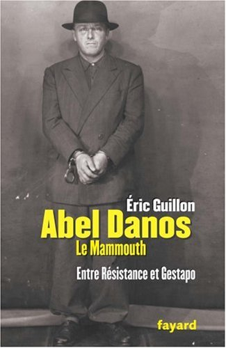 Abel Danos, dit le Mammouth : entre Résistance et Gestapo