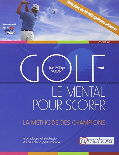 Golf, le mental pour scorer : psychologie et stratégie : la méthode des champions, les clés de la pe