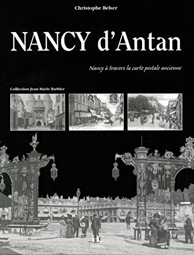 Nancy d'antan : Nancy à travers la carte postale ancienne : collection Jean-Marie Barbier