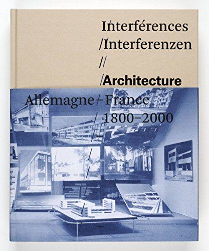 Interférences Interferenzen : architecture, Allemagne-France, 1800-2000