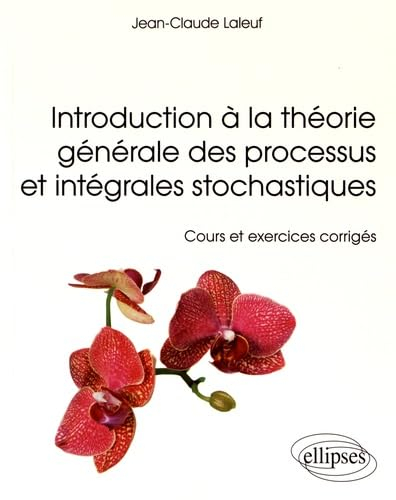 Introduction à la théorie générale des processus et intégrales stochastiques : cours et exercices co