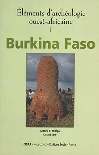 Eléments d'archéologie ouest-africaine. Vol. 1. Burkina Faso