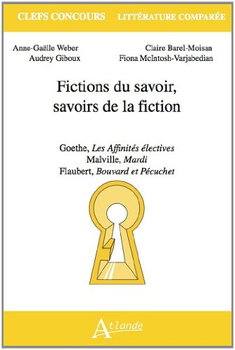 Fictions du savoir, savoirs de la fiction : Goethe, Les affinités électives ; Melville, Mardi ; Flau