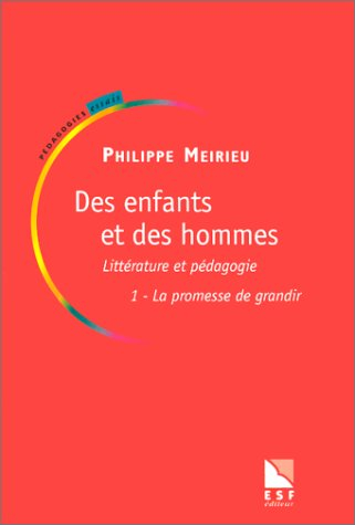 Des enfants et des hommes : littérature et pédagogie. Vol. 1. La promesse de grandir