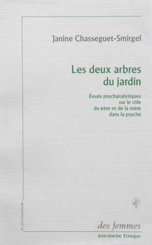 Les Deux arbres du jardin : essais psychanalytiques sur le rôle du père et de la mère dans la psyché