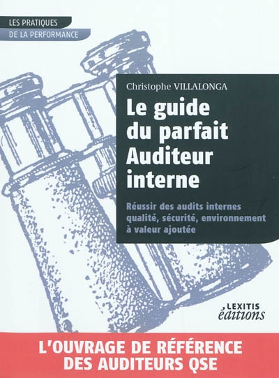 Le guide du parfait auditeur interne : réussir des audits internes qualité, sécurité, environnement
