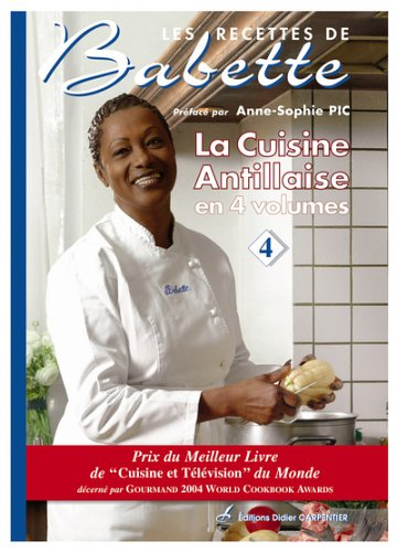 Les recettes de Babette : la cuisine antillaise en 4 volumes. Vol. 4