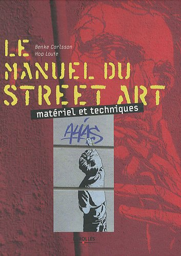 Le manuel du street art : matériel et techniques