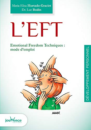 L'EFT : Emotional freedom techniques : mode d'emploi