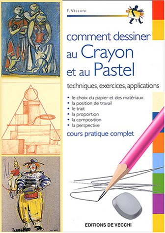 Comment dessiner au crayon et au pastel : techniques, exercices, applications, cours pratique comple