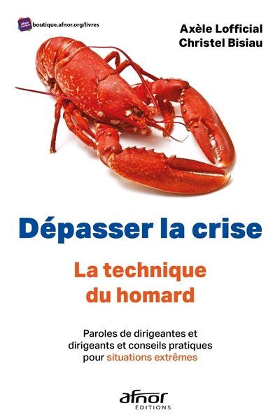 Dépasser la crise : la technique du homard : paroles de dirigeantes et dirigeants et conseils pratiq