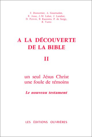 A la découverte de la Bible : 02 : Un Seul Jésus-Christ, une foule de témoins, le Nouveau Testament