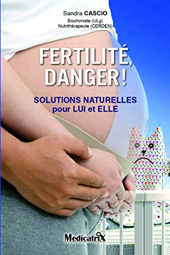 Fertilité, danger ! : solutions naturelles pour lui et elle