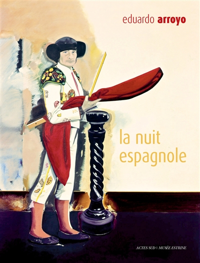 Eduardo Arroyo : la nuit espagnole