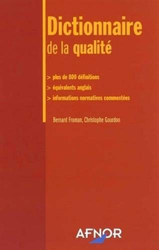 Dictionnaire de la qualité : plus de 800 définitions, équivalents anglais, informations normatives c