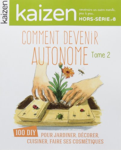 Kaizen, hors-série, n° 8. Comment devenir autonome (2) : 100 DIY pour jardiner, décorer, cuisiner, f