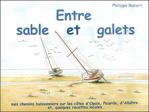 Entre sable et galets : mes chemins buissonniers sur les côtes d'Opale, picarde, d'Albâtre... et que