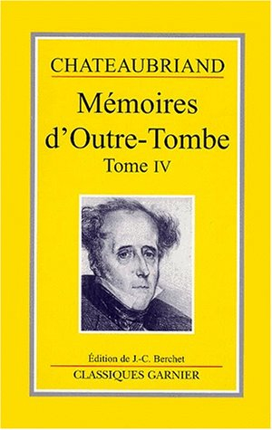 Mémoires d'outre-tombe. Vol. 4. Livres XXXIV-XLII : 1830-1841