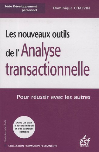 Les nouveaux outils de l'analyse transactionnelle : pour réussir avec les autres