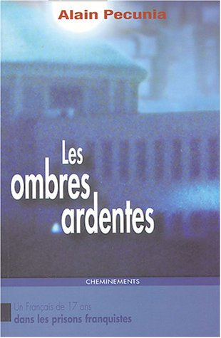 Les ombres ardentes : un Français de 17 ans dans les prisons franquistes