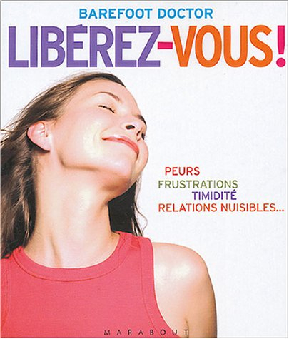 Libérez-vous ! : le meilleur antidote au stress, à la dépression et à tous les sentiments négatifs q