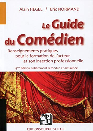 Le guide du comédien : renseignements pratiques pour la formation de l'acteur et son insertion profe