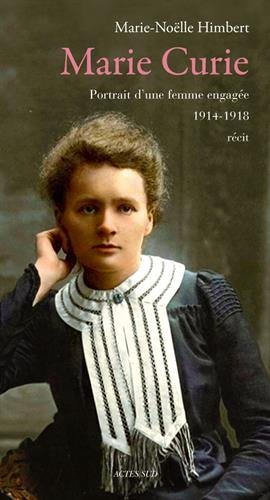 Marie Curie : portrait d'une femme engagée, 1914-1918 : récit - Marie-Noëlle Himbert