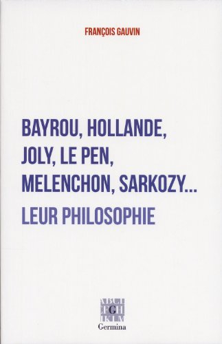 Bayrou, Hollande, Joly, Le Pen, Mélenchon, Sarkozy... : leur philosophie