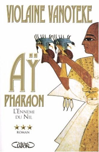 Ay, pharaon. Vol. 3. L'ennemi du Nil