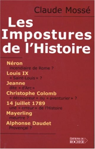Les impostures de l'Histoire : Néron, Louis IX alias Saint-Louis, Jeanne d'Arc, Christophe Colomb, M