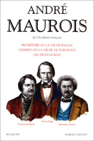 Prométhée ou la Vie de Balzac. Olympio ou la Vie de Victor Hugo. Les Trois Dumas