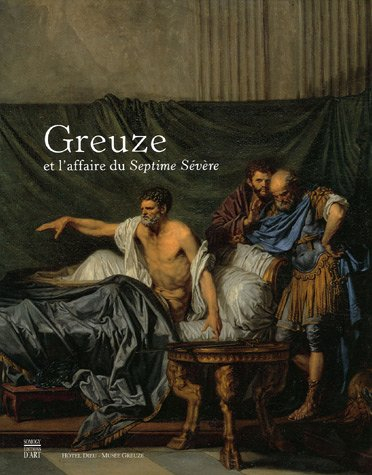 Greuze et l'affaire du Septime Sévère : Musée Greuze de Tournus, 25 juin au 18 septembre 2005