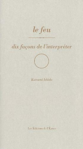Le feu : dix façons de l'interpréter