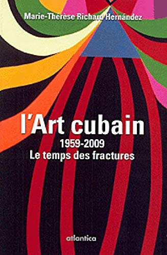 L'art cubain, 1959-2009 : le temps des fractures