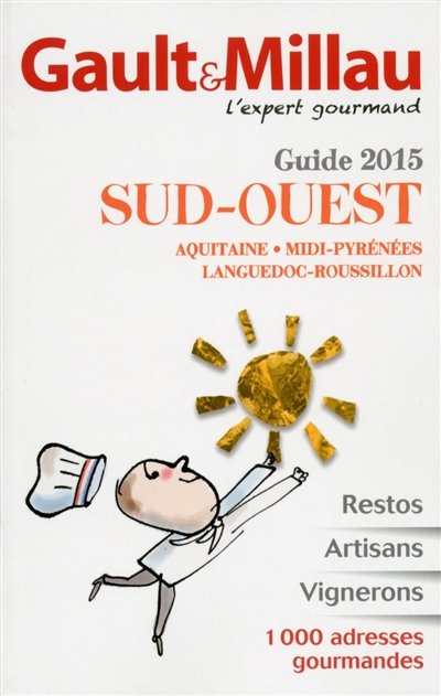 Guide 2015 Sud-Ouest : Aquitaine, Midi-Pyrénées, Languedoc-Roussillon : restos, artisans, vignerons,