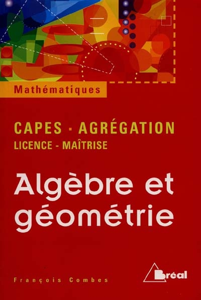 Algèbre et géométrie : agrégation, CAPES, licence-maîtrise