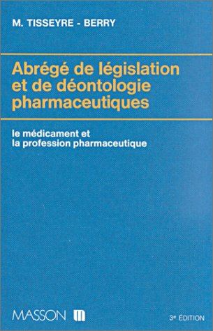 Abrégé de législation et de déontologie pharmaceutiques : Le Médicament et la profession pharmaceuti