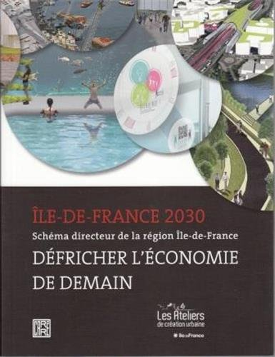 Ile-de-France 2030 : schéma directeur de la région Ile-de-France : défricher l'économie de demain