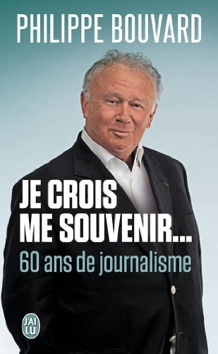 Je crois me souvenir... : 60 ans de journalisme