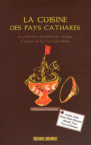 La cuisine des pays cathares : Ariège, Aude, Gard, Haute-Garonne, Hérault, Tarn, Tarn-et-Garonne : 2