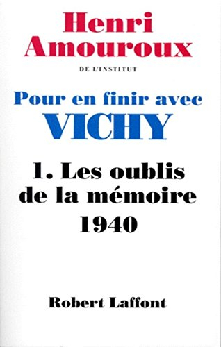 Pour en finir avec Vichy. Vol. 1. Les oublis de la mémoire : 1940