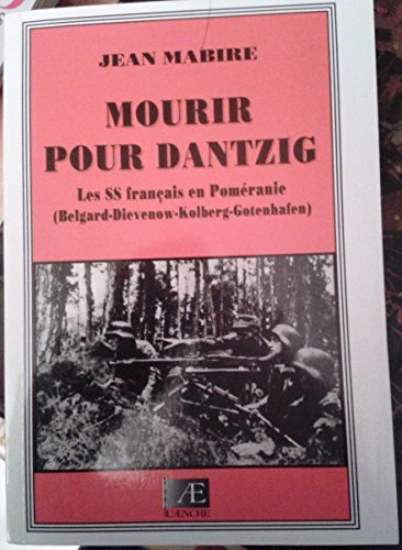 Mourir pour Dantzig : Belgard, Dievenow, Kolberg, Gotenhafen (Ils ont fait l'histoire)